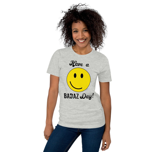 Have a BAD.AZ Day Unisex t-shirt