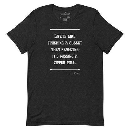 Life is Like Finishing a Gusset Unisex T-shirt