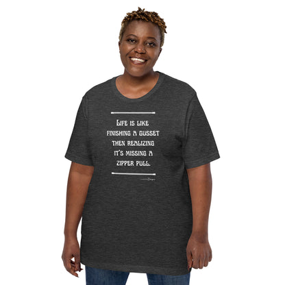Life is Like Finishing a Gusset Unisex T-shirt