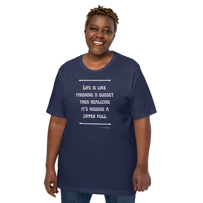 Life is Like Finishing a Gusset Unisex T-shirt