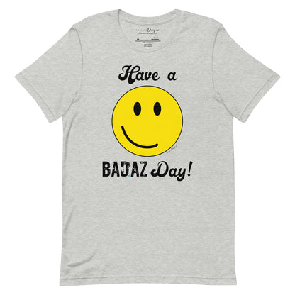 Have a BAD.AZ Day Unisex t-shirt