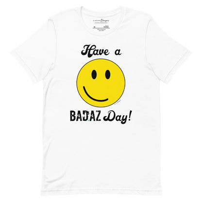 Have a BAD.AZ Day Unisex t-shirt